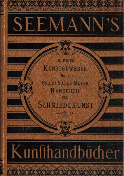 Die Schmiedekunst. Seemanns Kunstgewerbliche Handbücher