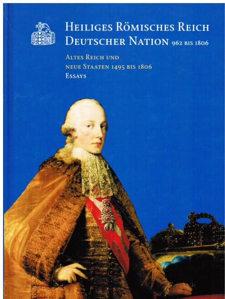 Heiliges Römisches Reich Deutscher Nation 962 bis 1806. Altes Reich und Neue Staaten 1495 bis 1806.