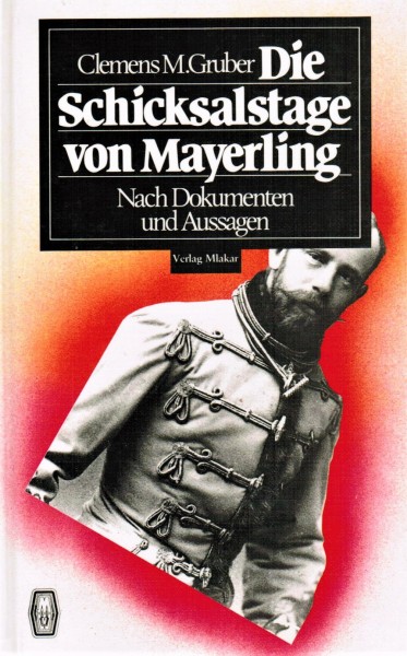 Die Schicksalstage von Mayerling. Neue Erkenntnisse zum Tod Kronprinz Rudolfs und Mary Vetseras. (Ge
