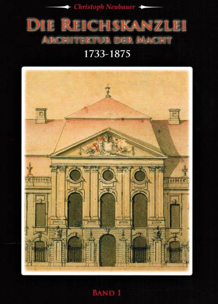 Die Reichskanzlei Architektur der Macht 1733 - 1875 - Christoph, Neubauer