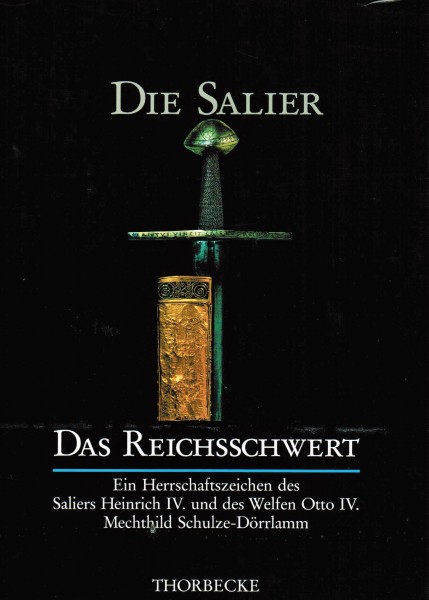 Das Reichsschwert. Ein Herrschaftszeichen des Saliers Heinrich IV. und des Welfen Otto IV.
