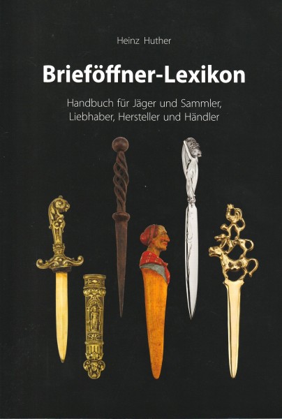 Brieföffner-Lexikon. Handbuch für Jäger und Sammler, Liebhaber, Hersteller und Händler