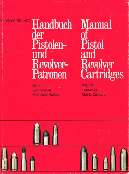 Handbuch der Pistolen- und Revolver-Patronen, Band 1. Manual of Pistol and Revolver Cartridges, Volu