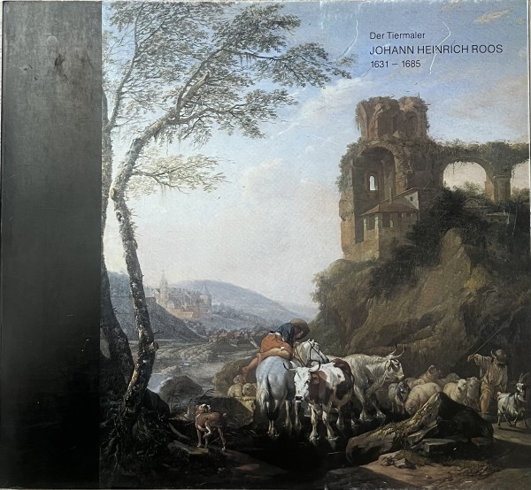 Der Tiermaler Johann Heinrich Roos 1631-1685 Gemälde, Zeichnungen, Druckgraphik, zum 300. Todestag