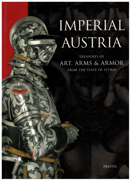 Imperial Austria - Treasures of Art, Arms & Armour from the State of Styria