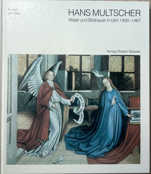 Hans Multscher Maler und Bildhauer in Ulm 1400-1467, Band 22