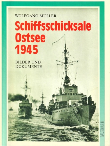 Schiffsschicksale Ostsee 1945. Bilder und Dokumente