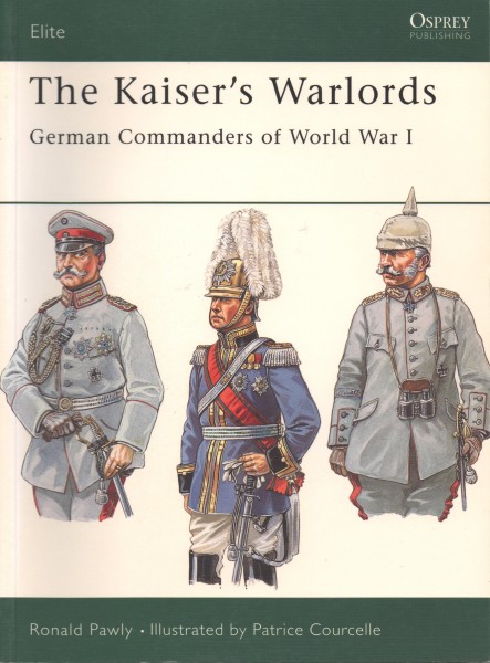 The Kaiser`s Warlords, German Commanders of World War I