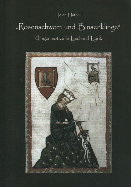 Rosenschwert und Binsenklinge. Klingenmotive in Lied und Lyrik