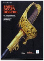 Säbel, Degen, Dolche. Seitenwaffen der österreichischen und österreichisch-ungarischen Kriegsmarine Säbel, Degen, Dolche. Seitenwaffen der österreichischen und österreichisch-ungarischen Kriegsmarine