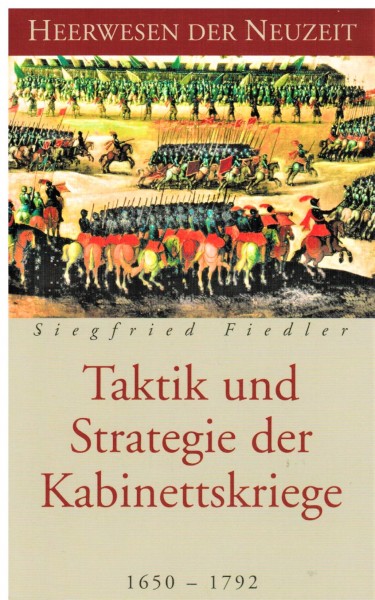 Heerwesen der Neuzeit. Taktik und Strategie der Kabinettskriege 1650-1792