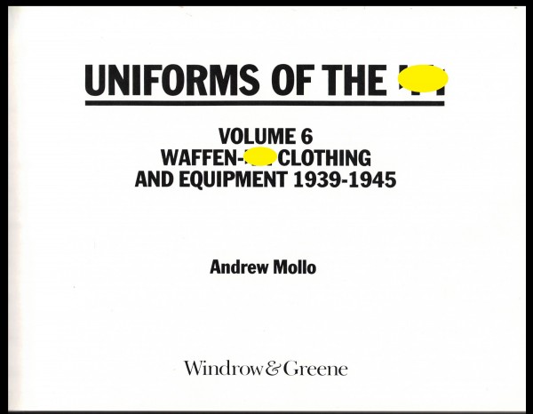 UNIFORMS OF THE SS. VOLUME 6. WAFFEN-SS CLOTHING AND EQUIPMENT 1939-1945.