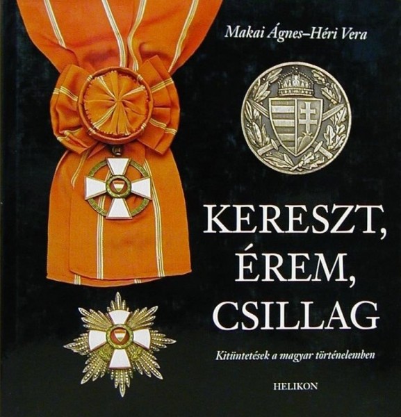 Kereszt, érem, csillag - Kitüntetések a magyar történelemben
