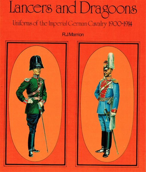 Lancers and Dragoons. Uniforms of the Imperial German Cavalry 1900-1914.