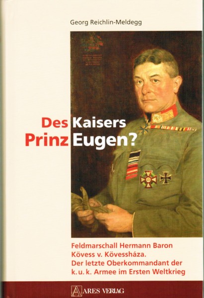 Des Kaisers Prinz Eugen? Feldmarschall Hermann Baron Kövess von Kövessháza