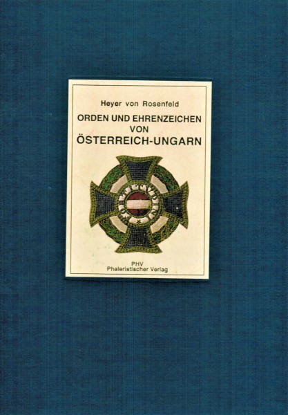 Die Orden und Ehrenzeichen der K. und K. Oesterreichisch - Ungarischen Monarchie - Friedrich Heyer von Rosenfeld