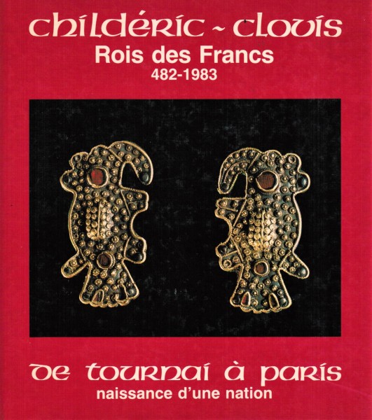 Childéric - Clovis. Rois des Francs 482 - 1983. De Tournai à Paris.