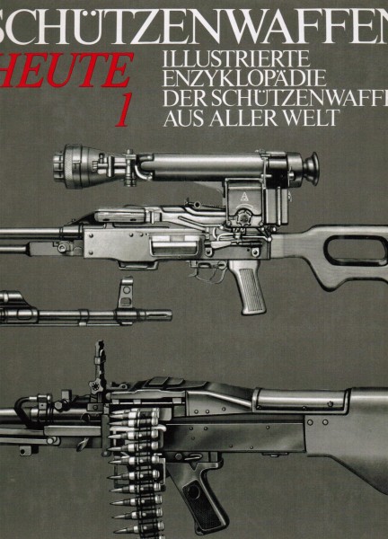 Schützenwaffen Heute 1 - Illustrierte Enzyklopädie der Schützenwaffen aus aller Welt.