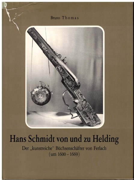 Hans Schmidt von und zu Helding. Der kunstreiche Büchsenschäfter von Ferlach (um 1600 - 1669)