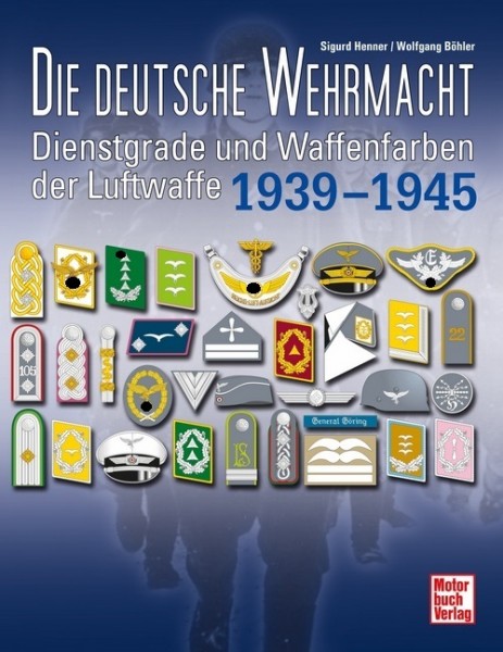 Die Deutsche Wehrmacht. Dienstgrade und Waffenfarbe der Luftwaffe 1939-1945
