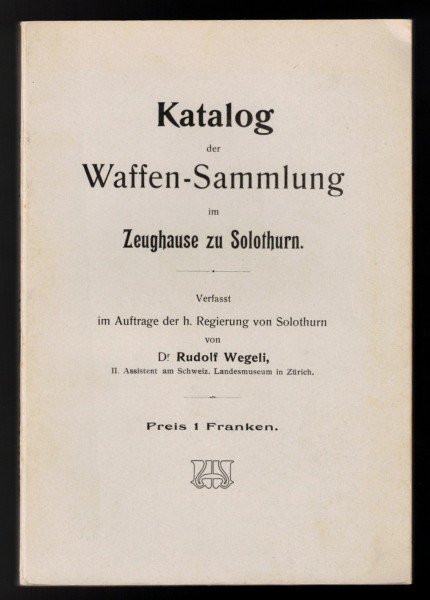 Katalog der Waffen-Sammlung im Zeughaus zu Solothurn. 1905
