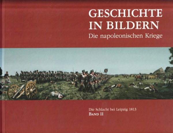Geschichte in Bildern. Die napoleonischen Kriege. Die Schlacht bei Leipzig 1813. Band II