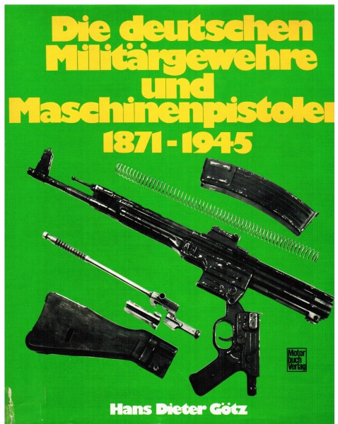 Die deutschen Militärgewehre und Maschinenpistolen 1871-1945