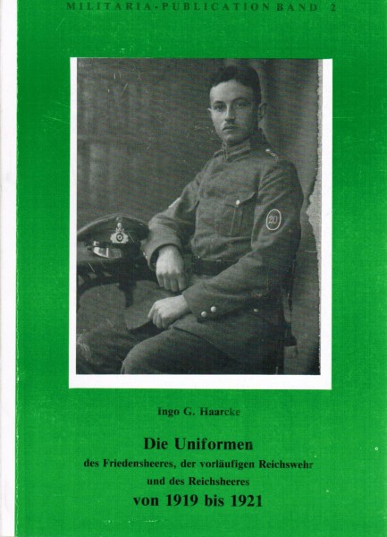 Die Uniformen des Friedensheeres, der vorläufigen Reichswehr und des Reichsheeres von 1919-1921