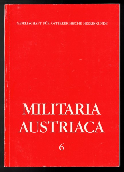 Militaria Austriaca 6. Gesellschaft für österreichische Heereskunde