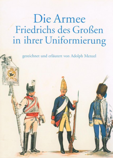Die Armee Friedrichs des Großen in ihrer Uniformierung