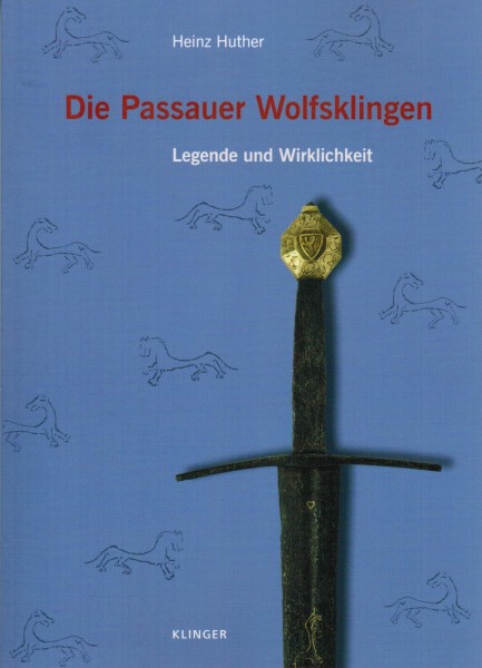 Die Passauer Wolfsklingen. Legende und Wirklichkeit