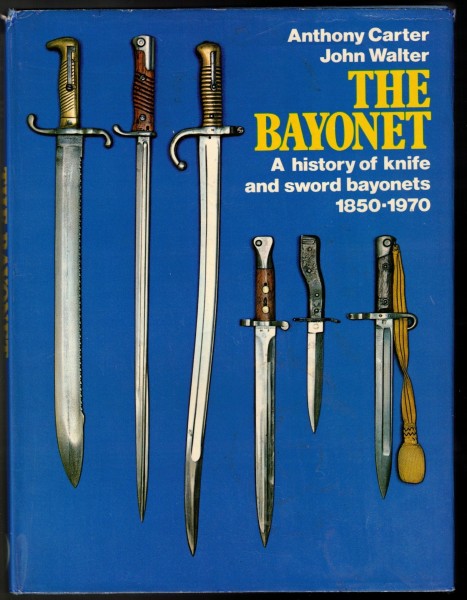 The Bayonet. A history of knife and sword bayonets 1850-1970.
