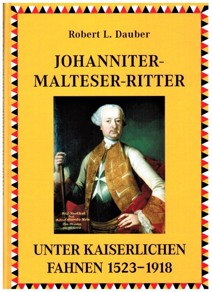 Johanniter-Malteser-Ritter. Unter Kaiserlichen Fahnen 1523-1918 - Robert L. Dauber