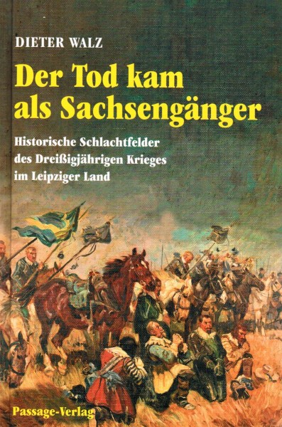 Der Tod kam als Sachsengänger. Historische Schlachtfelder des Dreissigjährigen Krieges im Leipziger