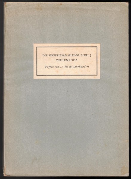 Die Waffensammlung Blell Zeulenroda. Waffen vom 15. bis 18. Jahrhundert