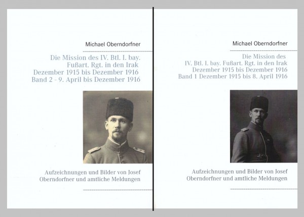 Die Mission des IV. Btl. I. bay. Fußart. Rgt. in den Irak Dezember 1915-1916. Band 1 und 2