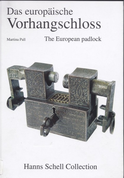 Das Europäische Vorhangschloss - The European padlock: Exponate aus der Hanns Schell Collection
