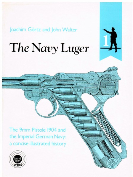 The Navy Luger. The 9mm Pistole 1904 and the Imperial German Navy