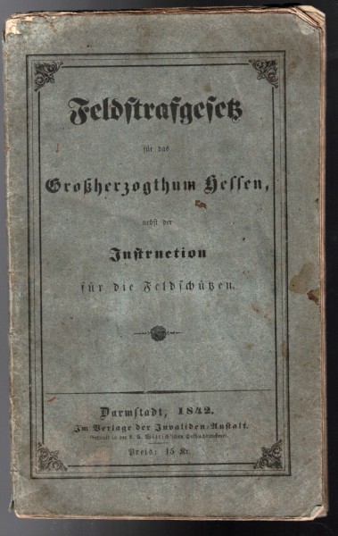 Feldstrafgesetz für das Großherzogthum Hessen 1842 nebst Instruction für die Feldschützen
