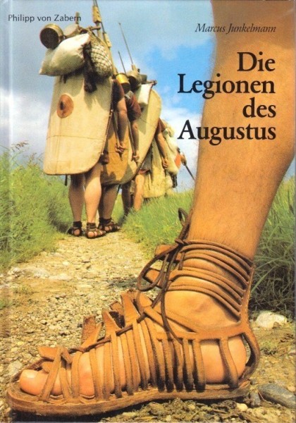 Die Legionen des Augustus. Der römische Soldat im archäologischen Experiment.
