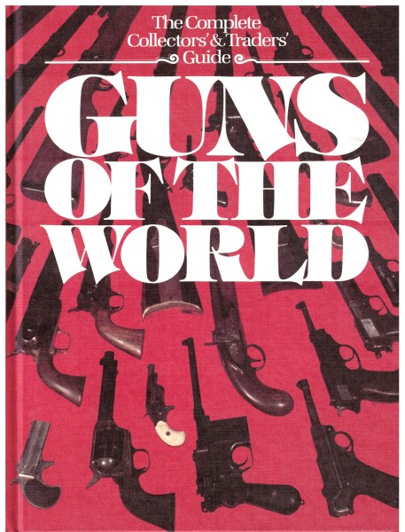 Guns of the World: The Complete Collectors' and Traders' Guide
