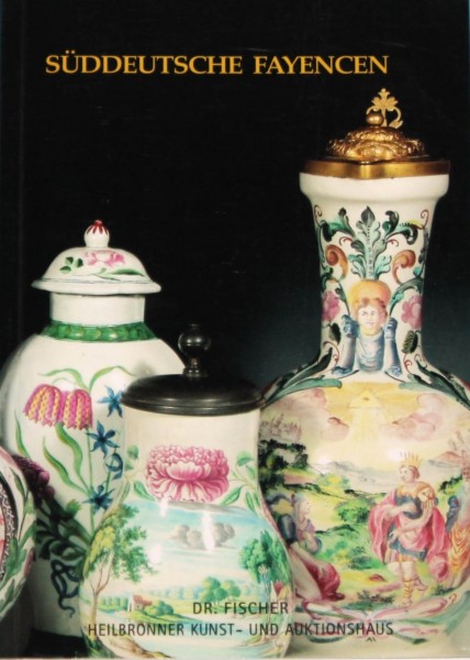 Sammlung Süddeutsche Fayencen - Auktion Dr. Fischer Heilbronn 2003
