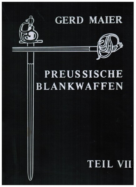 Preussische Blankwaffen - Originalausgabe - Teil VII. Gerd Maier