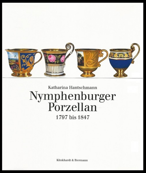 Nymphenburger Porzellan 1797 bis 1847. Geschichte, Modelle, Dekore.