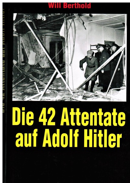 Die 42 Attentate auf Adolf Hitler